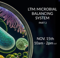 LTM: MICROBIAL BALANCING SYSTEM PART 2